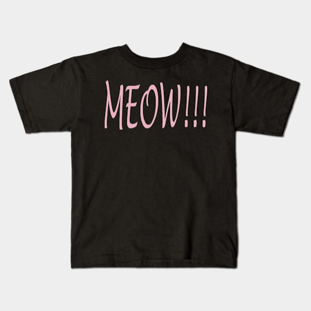 MEOW!!! Kids T-Shirt by Fannytasticlife